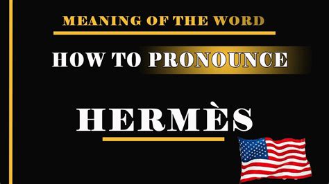 hermes pronunciation in english|correct pronunciation of hermes.